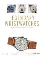 stefan muser - legendary wristwatches. from audemars piguet to zenith
