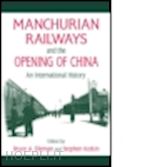 elleman bruce; kotkin stephen - manchurian railways and the opening of china: an international history