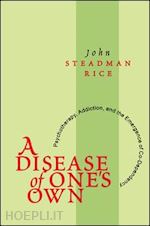 steadman rice john - a disease of one's own