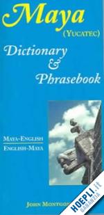 montgomery john - maya (yucatec)-english / english- maya (yucatec) dictionary and phrasebook