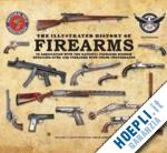 supica jim; wicklund doug; schreier philip - the illustrated history of firearms