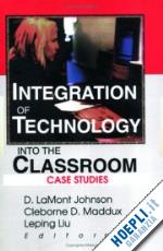 johnson d lamont; maddux cleborne d; liu leping - integration of technology into the classroom