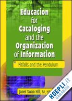 janet swan hill - education for cataloging and the organization of information