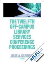 garrison julie a. - the twelfth off-campus library services conference proceedings