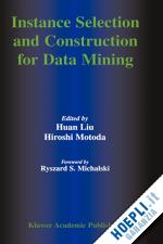 huan liu (curatore); motoda hiroshi (curatore) - instance selection and construction for data mining