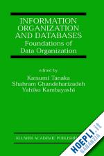 tanaka katsumi (curatore); ghandeharizadeh shahram (curatore); kambayashi yahiko (curatore) - information organization and databases