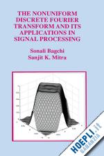 bagchi sonali; mitra sanjit k. - the nonuniform discrete fourier transform and its applications in signal processing