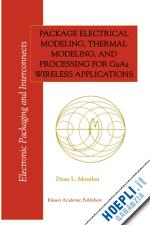 monthei dean l. - package electrical modeling, thermal modeling, and processing for gaas wireless applications