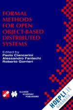 ciancarini paolo (curatore); fantechi alessandro (curatore); gorrieri roberto (curatore) - formal methods for open object-based distributed systems