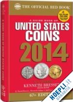 yeoman r. s.; bressett kenneth (curatore); bowers q. david (curatore); garrett jeff (curatore) - the official red book . a guide book of united stated coins 2014
