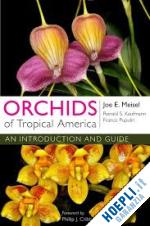 meisel joe e.; kaufmann ronald s.; pupulin franco; cribb phillip j. - orchids of tropical america – an introduction and guide