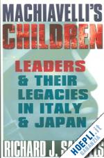 samuels richard j. - machiavelli`s children – leaders and their legacies in italy and japan