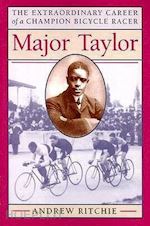 ritchie - major taylor – the extraordinary career of a champion bicycle racer