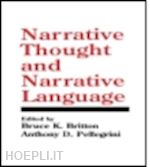 britton bruce k. (curatore); pellegrini anthony d. (curatore) - narrative thought and narrative language