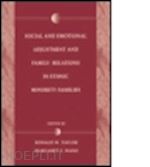 taylor ronald d. (curatore); wang margaret c. (curatore); wang margaret c (curatore) - social and emotional adjustment and family relations in ethnic minority families