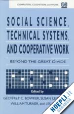 bowker geoffrey (curatore); bowker geoffrey (curatore); star susan leigh (curatore); gasser les (curatore); turner william (curatore) - social science, technical systems, and cooperative work