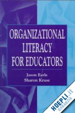 earle jason; kruse sharon d. - organizational literacy for educators