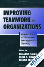 salas eduardo (curatore); bowers clint a. (curatore); edens eleana (curatore) - improving teamwork in organizations