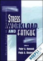 hancock peter a. (curatore); desmond paula a. (curatore) - stress, workload, and fatigue