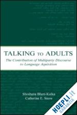 blum-kulka shoshana (curatore); snow catherine e. (curatore) - talking to adults