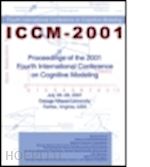 altmann erik m. (curatore); cleeremans axel (curatore); schunn christian d. (curatore); gray wayne d. (curatore) - proceedings of the 2001 fourth international conference on cognitive modeling