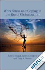 bhagat rabi s.; segovis james; nelson terry - work stress and coping in an era of globalization