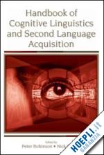robinson peter (curatore); ellis nick c. (curatore) - handbook of cognitive linguistics and second language acquisition