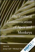 call josep (curatore); tomasello michael (curatore) - the gestural communication of apes and monkeys