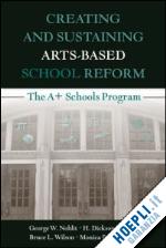 noblit george w.; corbett h. dickson; wilson bruce l.; mckinney monica b. - creating and sustaining arts-based school reform