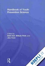 doll beth (curatore); pfohl william (curatore); yoon jina s. (curatore) - handbook of youth prevention science