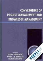 srikantaiah kanti t.; koenig michael e.d.; hawamdeh suliman - convergence of project management and knowledge management