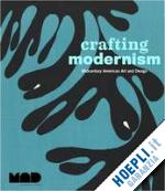 aa.vv. - crafting modernism. midcentury american art and design
