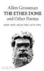grossman a. - the ether dome and other poems – new and selected 1979–1991
