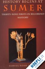 kramer samuel noah - history begins at sumer – thirty–nine firsts in recorded history