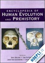 delson eric (curatore); tattersall ian (curatore); van couvering john (curatore); brooks alison s. (curatore) - encyclopedia of human evolution and prehistory