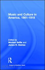 saffle michael; saffle michael (curatore); heintze james r. (curatore) - music and culture in america, 1861-1918