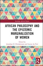 chimakonam jonathan o. (curatore); du toit louise (curatore) - african philosophy and the epistemic marginalization of women