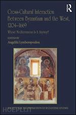 lymberopoulou angeliki (curatore) - cross-cultural interaction between byzantium and the west, 1204–1669