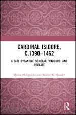 philippides marios; hanak walter k. - cardinal isidore (c.1390–1462)