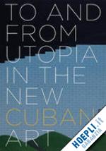 weiss r - to and from utopia in the new cuban art