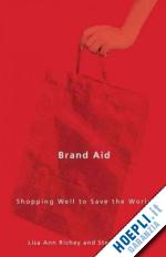 richey lisa ann; ponte stefano - brand aid – shopping well to save the world