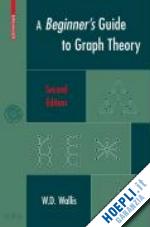 wallis w.d. - a beginner's guide to graph theory