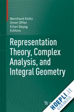 krötz bernhard (curatore); offen omer (curatore); sayag eitan (curatore) - representation theory, complex analysis, and integral geometry