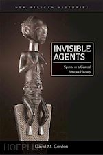 gordon david m. - invisible agents – spirits in a central african history