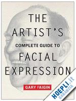 faigin g - artist's complete guide to facial expression, the