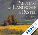 handell a - painting the landscape in pastel