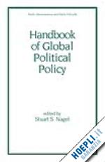 nagel stuart - handbook of global political policy