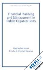 steiss alan w. (curatore); nwagwu emeka o. (curatore) - financial planning and management in public organizations