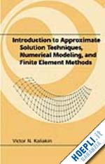 kaliakin victor n. - introduction to approximate solution techniques, numerical modeling, and finite element methods