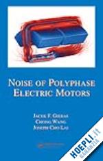 gieras jacek f.; wang chong; lai joseph cho - noise of polyphase electric motors